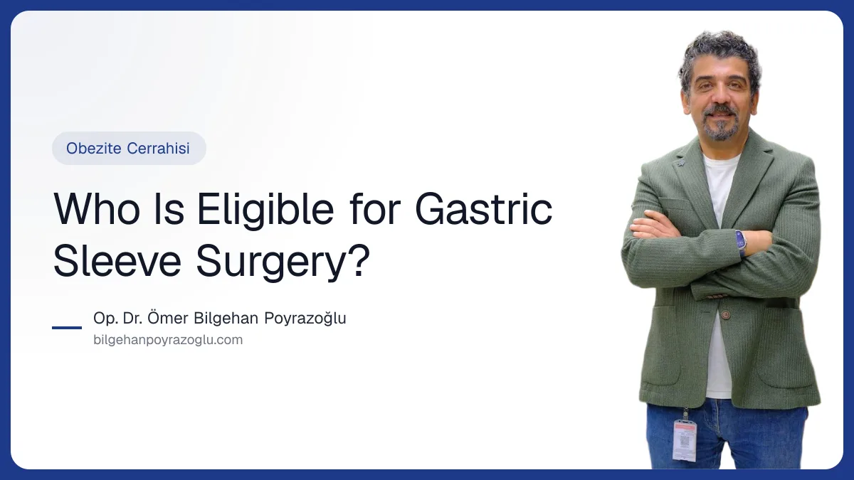 Who Is Eligible for Gastric Sleeve Surgery? — Op. Dr. Ömer Bilgehan Poyrazoğlu