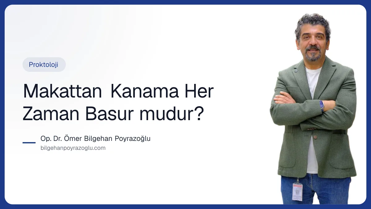 Makattan Kanama Her Zaman Basur mudur? — Op. Dr. Ömer Bilgehan Poyrazoğlu